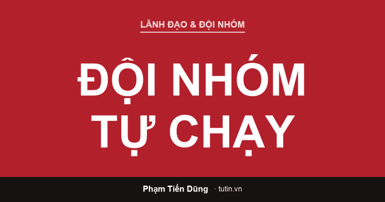 Làm sao để đội nhóm tự chạy — đội nhóm làm việc chủ động không cần chủ giám sát